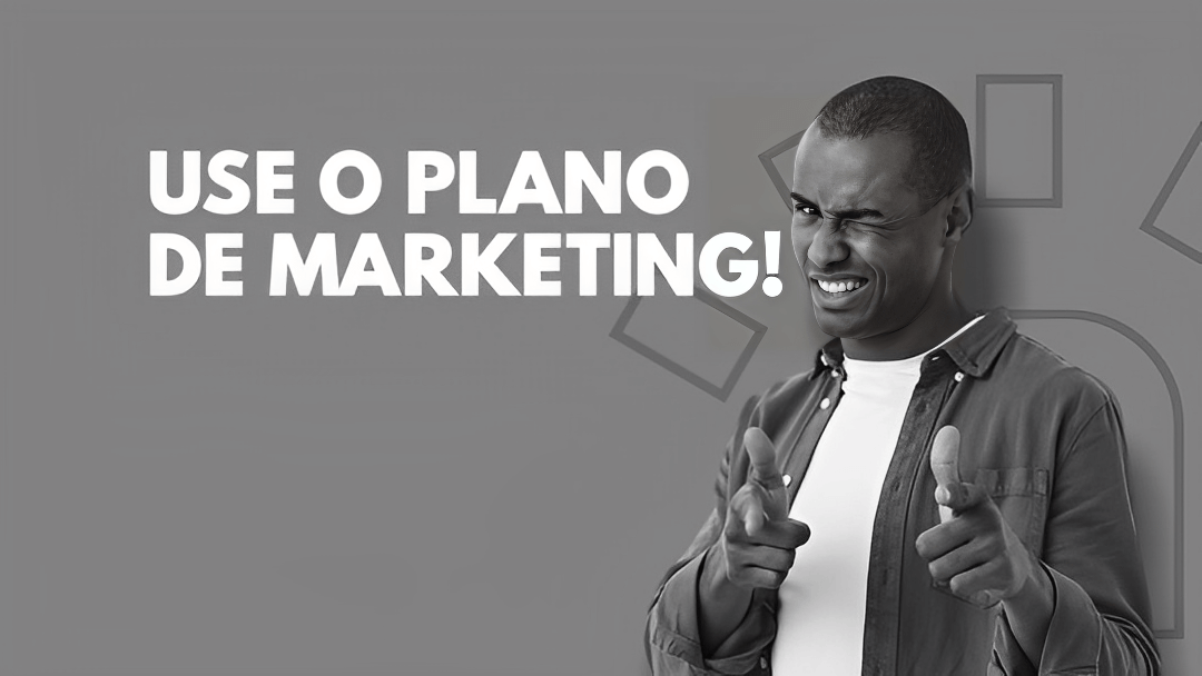 Use o Plano de Marketing