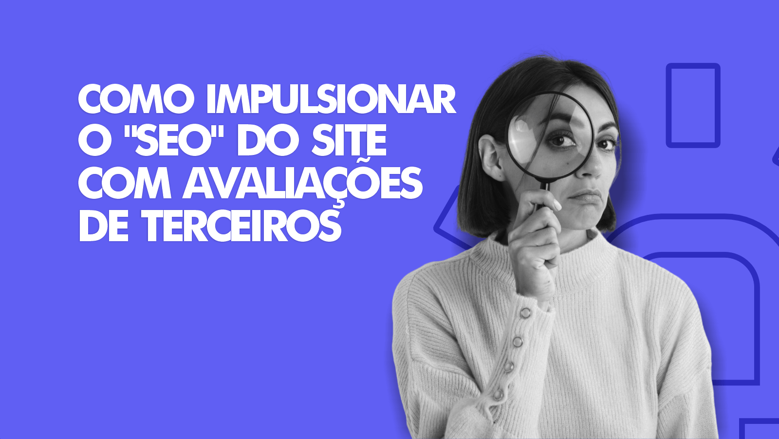 Como impulsionar o “SEO” do Site com avaliações de terceiros